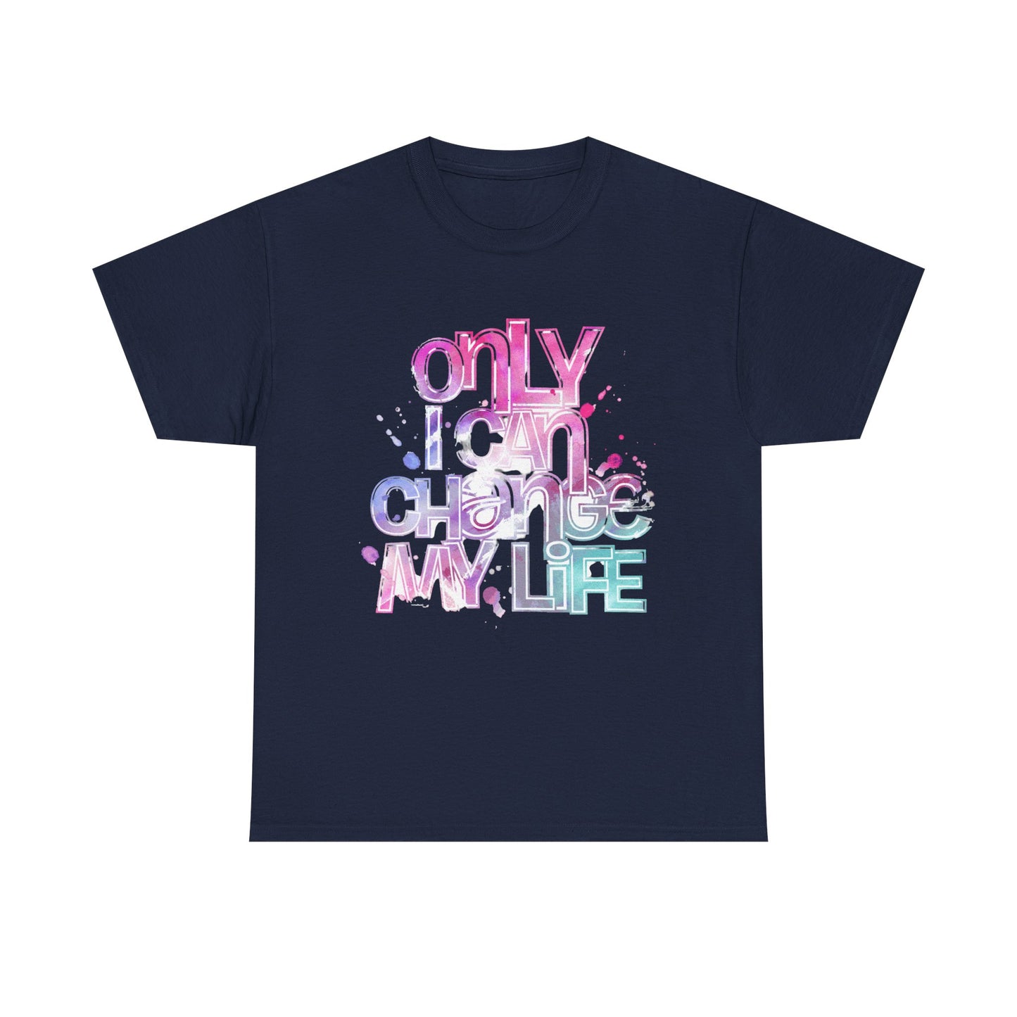 Only I Can Change My Life T-Shirt - Watercolor Motivational Quote